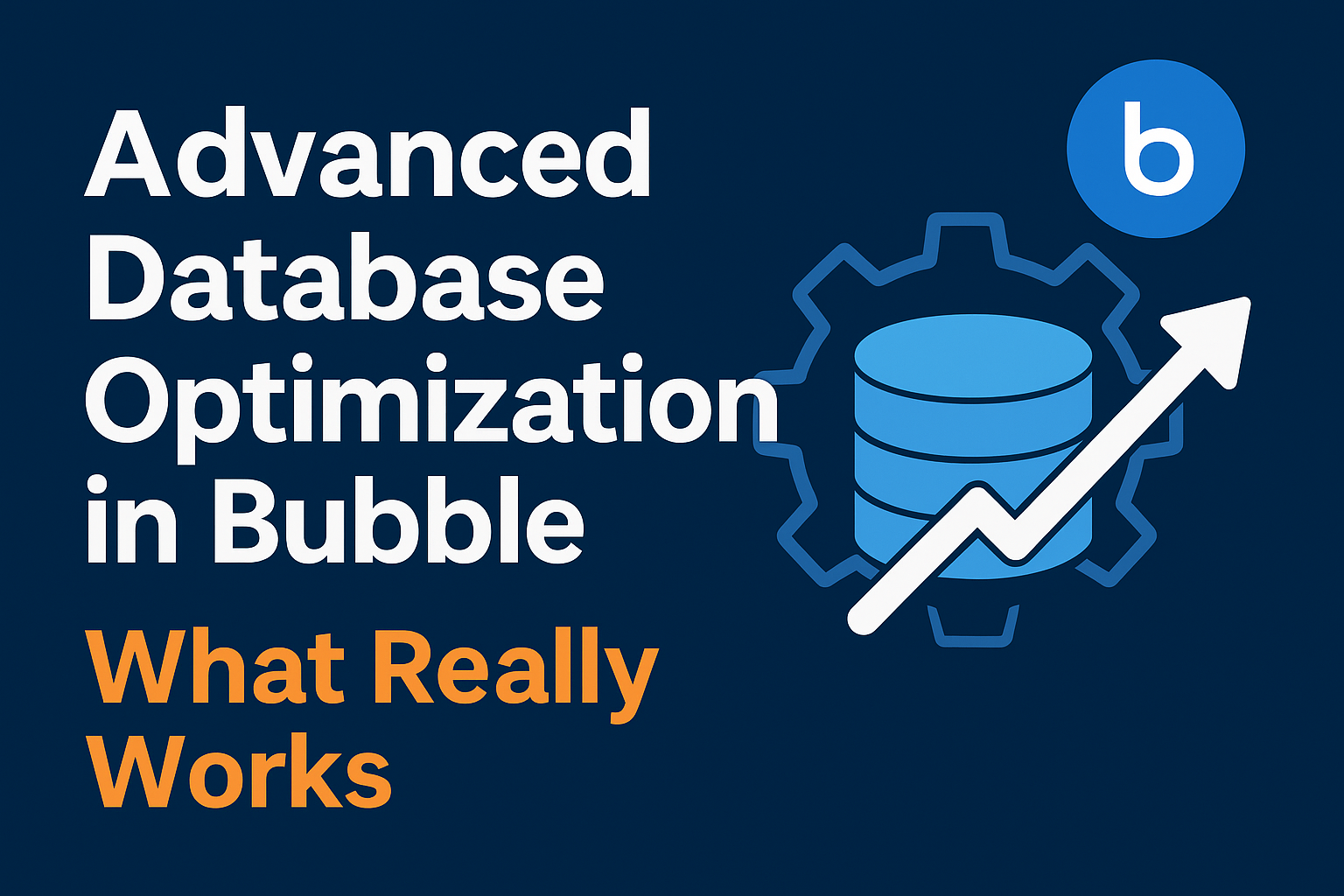 Advanced Database Optimization in Bubble - What Really Works