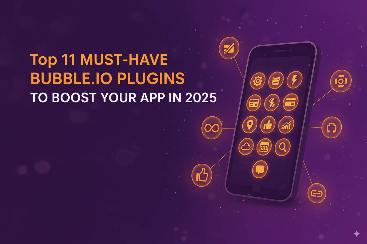 Top 11 Must-Have Bubble.io Plugins to Boost Your App in 2025